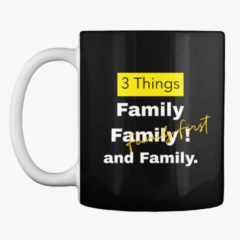 3 Things:  family family and family