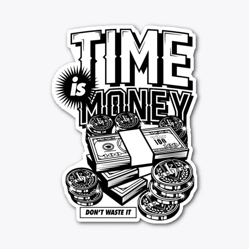 Time is Money Don't waste it