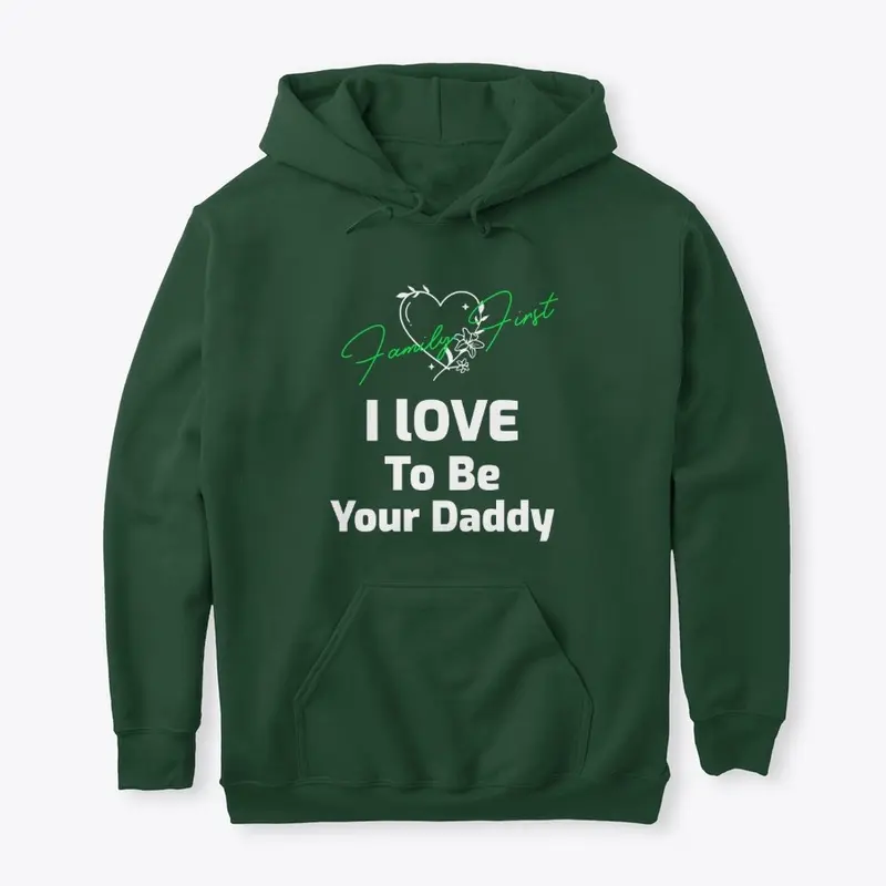 I love to be your daddy! Family first