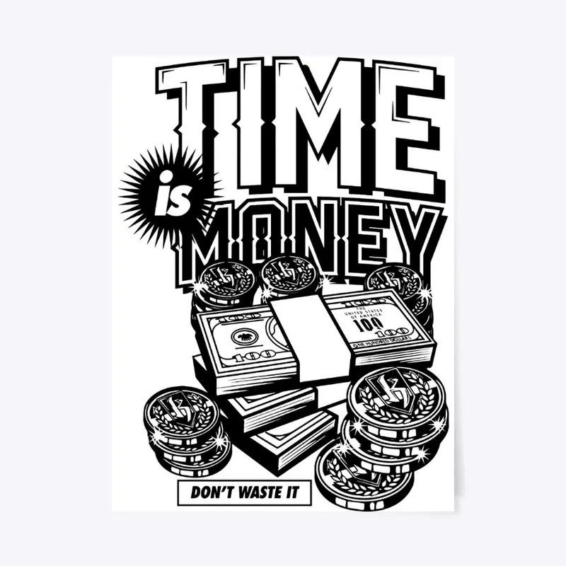 Time is Money Don't waste it